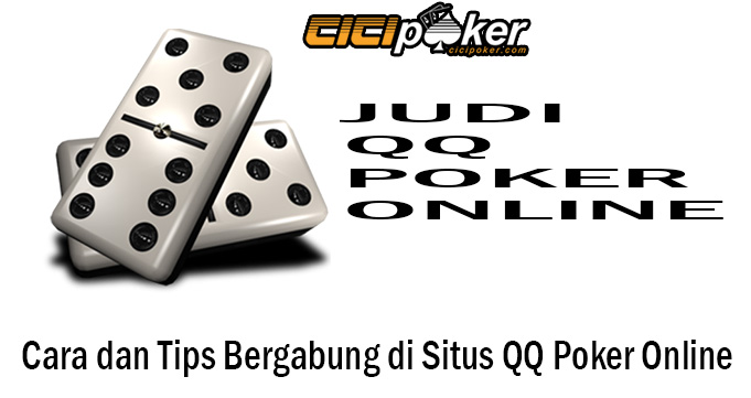 Cara dan Tips Bergabung di Situs QQ Poker Online