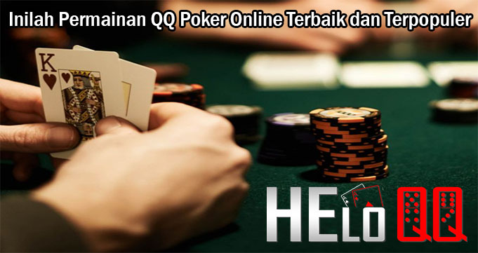 Inilah Permainan QQ Poker Online Terbaik dan Terpopuler