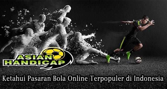 Ketahui Pasaran Bola Online Terpopuler di Indonesia